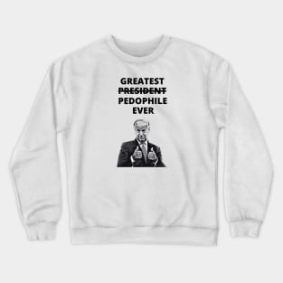 Greatest Pedophile Ever (Joe Biden) Crewneck Sweatshirt